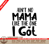 Aint No Mama Like The One I Got SVG Cut File for Kids SVG